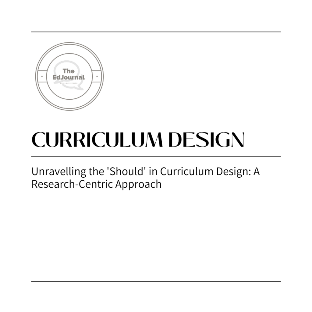 Unravelling the ‘Should’ in Curriculum Design: A Research-Centric Approach